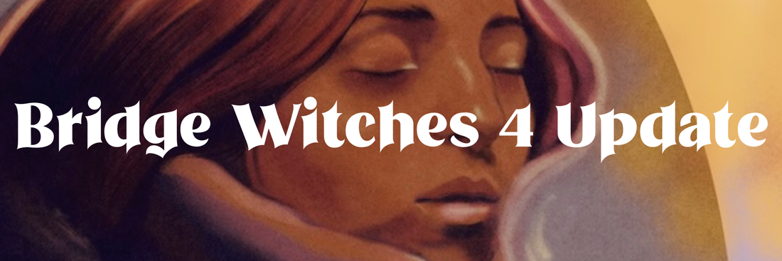 Progress on Bridge Witches 4